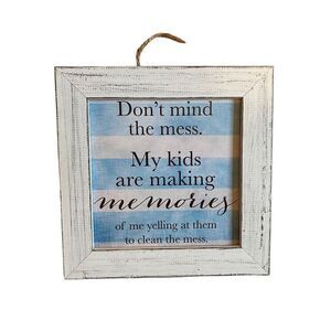 Don’t Mind The Mess The Kids Are Making Memories Wall Decor